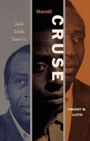 Harold Cruse: Critic, Writer, Teacher de Vincent W. Lloyd