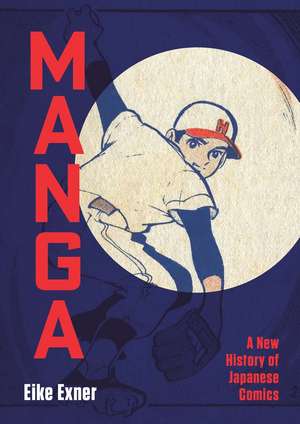 Manga: A New History of Japanese Comics de Eike Exner