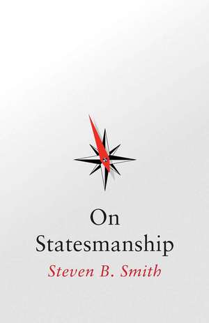 On Statesmanship de Steven B. Smith