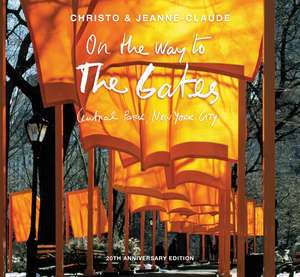 Christo and Jeanne-Claude: On the Way to The Gates, Central Park, New York City: 20th Anniversary Edition de Jonathan Fineberg