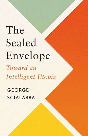 The Sealed Envelope: Toward an Intelligent Utopia de George Scialabba