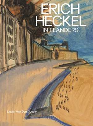 Erich Heckel in Flanders de Lieven Van Den Abeele