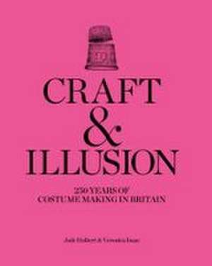 Craft and Illusion: 250 Years of Costume Making in Britain de Veronica Isaac