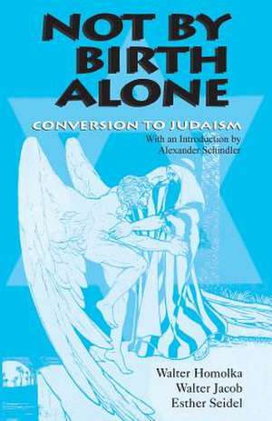 Not by Birth Alone: Conversion to Judaism de Walter Homolka