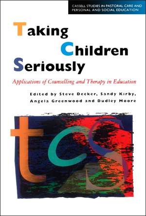 Taking Children Seriously: Applications of Counselling and Therapy in Education de Steve Decker