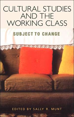 Cultural Studies and the Working Class de Sally R. Munt