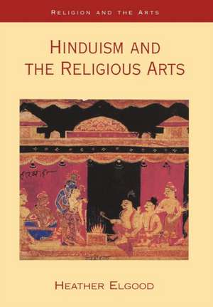 Hinduism and the Religious Arts de Dr Heather Elgood