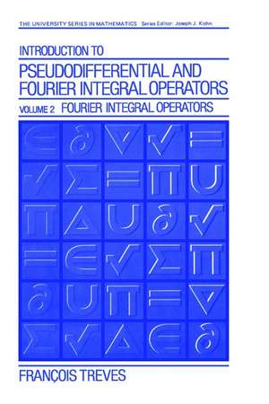 Introduction to Pseudodifferential and Fourier Integral Operators Volume 2: Fourier Integral Operators de Jean-François Treves