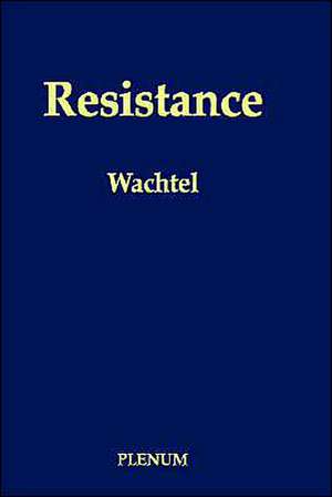 Resistance: Psychodynamic and Behavioral Approaches de Paul L. Wachtel