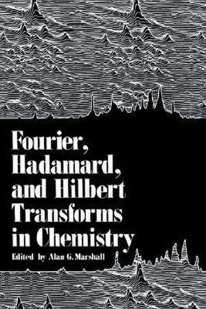 Fourier, Hadamard, and Hilbert Transforms in Chemistry de Alan Marshall