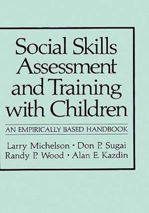 Social Skills Assessment and Training with Children: An Empirically Based Handbook de Larry Michelson