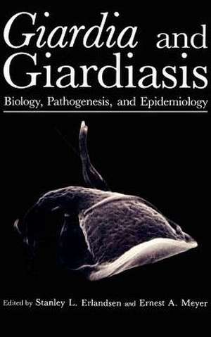 Giardia and Giardiasis: Biology, Pathogenesis, and Epidemiology de Stanley L. Erlandsen