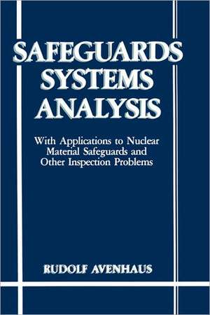 Safeguards Systems Analysis: With Applications to Nuclear Material Safeguards and Other Inspection Problems de R. Avenhaus