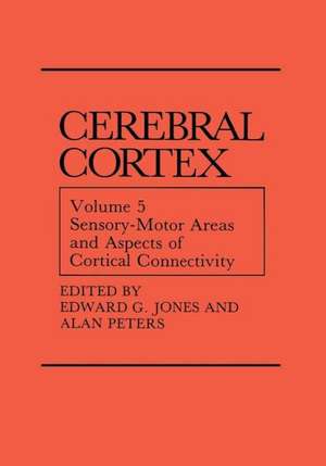 Sensory-Motor Areas and Aspects of Cortical Connectivity: Volume 5: Sensory-Motor Areas and Aspects of Cortical Connectivity de Edward G. Jones