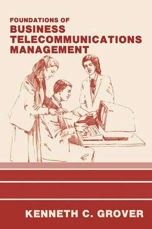 Foundations of Business Telecommunications Management de Kenneth C. Grover