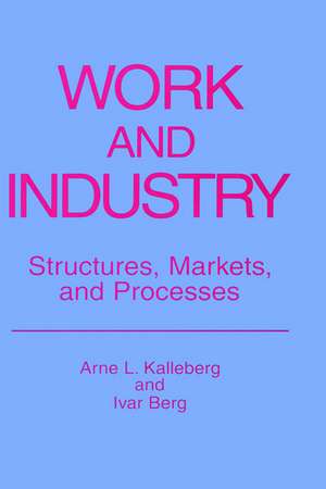 Work and Industry: Structures, Markets, and Processes de Arne L. Kalleberg