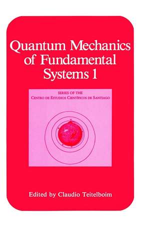 Quantum Mechanics of Fundamental Systems 1 de Claudio Teitelboim