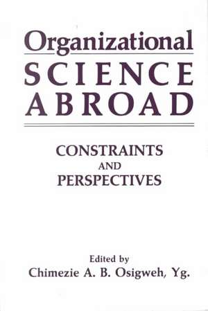 Organizational Science Abroad: Constraints and Perspectives de C.A.B., Yg. Osigweh