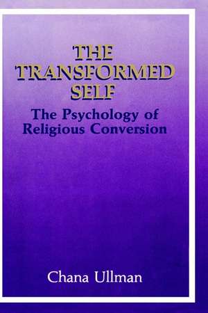 The Transformed Self: The Psychology of Religious Conversion de Chana Ullman