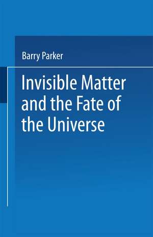 Invisible Matter and the Fate of the Universe de Barry R. PARKER