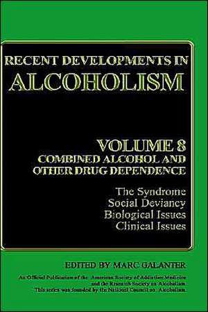 Recent Developments in Alcoholism: Volume 8: Combined Alcohol and Other Drug Dependence de Marc Galanter