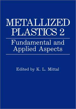 Metallized Plastics 1: Fundamental and Applied Aspects de K.L. Mittal