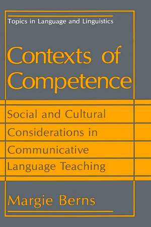 Contexts of Competence: Social and Cultural Considerations in Communicative Language Teaching de Margie Berns