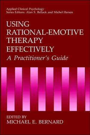 Using Rational-Emotive Therapy Effectively: A Practitioner's Guide de Michael E. Bernard