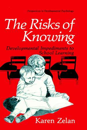 The Risks of Knowing: Developmental Impediments to School Learning de Karen Zelan