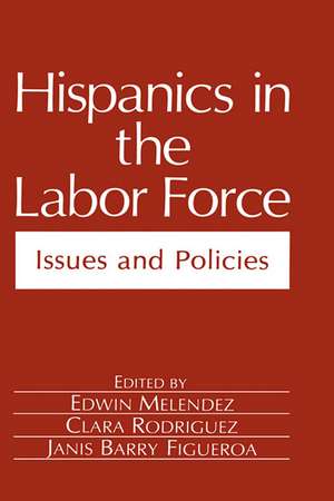 Hispanics in the Labor Force: Issues and Policies de Edwin Melendez