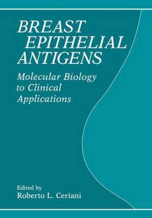 Breasst Epithelial Antigens: Molecular Biology to Clinical Applications de Roberto Ceriani