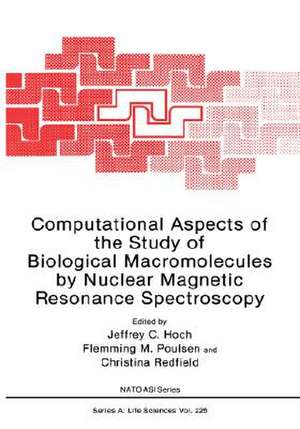 Computational Aspects of the Study of Biological Macromolecules by Nuclear Magnetic Resonance Spectroscopy de Jeffrey C. Hoch