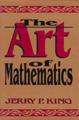 The Art of Mathematics de Jerry P. King