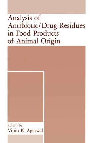 Analysis of Antibiotic/Drug Residues in Food Products of Animal Origin de V. K. Agarwal