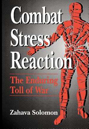 Combat Stress Reaction: The Enduring Toll of War de Zahava Solomon