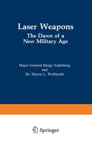 Laser Weapons: The Dawn of a New Military Age de Bengt Anderberg