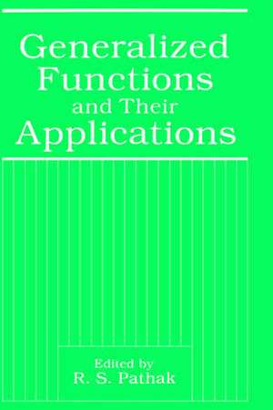 Generalized Functions and Their Applications de R. S. Pathak