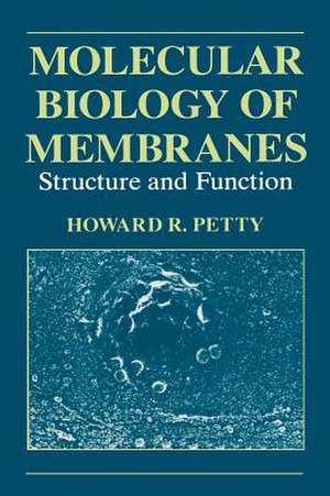 Molecular Biology of Membranes: Structure and Function de H.R. Petty