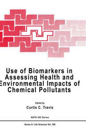 Use of Biomarkers in Assessing Health and Environmental Impacts of Chemical Pollutants de Curtis C. Travis