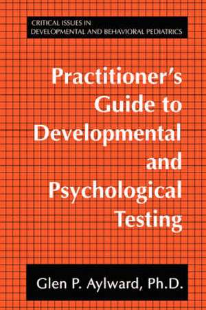 Practitioner's Guide to Developmental and Psychological Testing de Glen P. Aylward