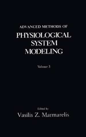 Advanced Methods of Physiological System Modeling: Volume 3 de V.Z. Marmarelis