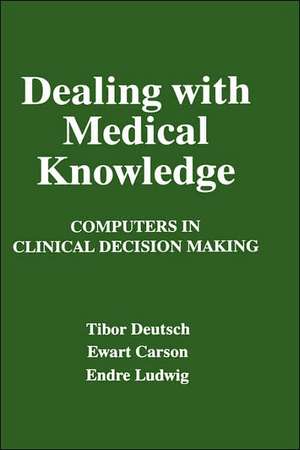 Dealing with Medical Knowledge: Computers in Clinical Decision Making de E. Carson