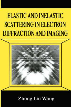 Elastic and Inelastic Scattering in Electron Diffraction and Imaging de Zhonglin Wang