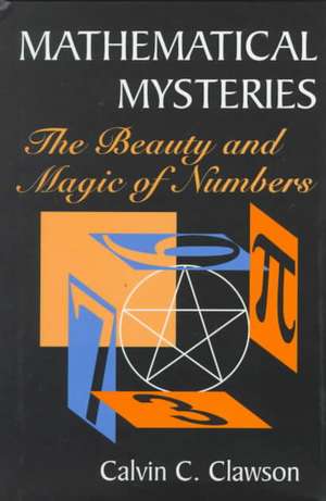 Mathematical Mysteries: The Beauty and Magic of Numbers de Calvin C. Clawson