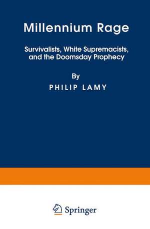 Millennium Rage: Survivalists, White Supremacists, and the Doomsday Prophecy de P. Lamy