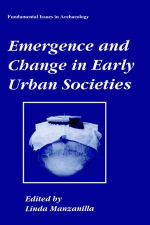 Emergence and Change in Early Urban Societies de Linda Manzanilla