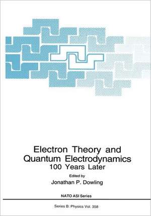 Electron Theory and Quantum Electrodynamics: 100 Years Later de Jonathan P. Dowling