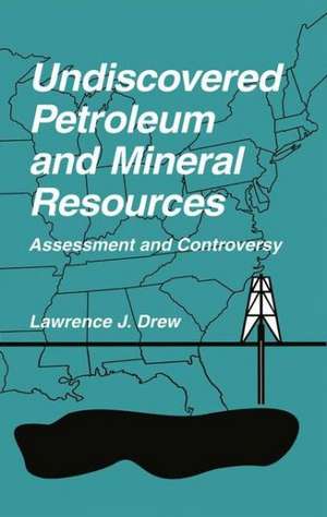 Undiscovered Petroleum and Mineral Resources: Assessment and Controversy de Lawrence J. Drew