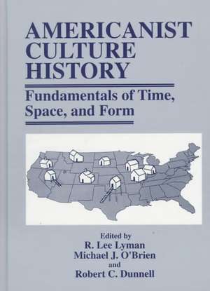 Americanist Culture History: Fundamentals of Time, Space, and Form de R. Lee Lyman