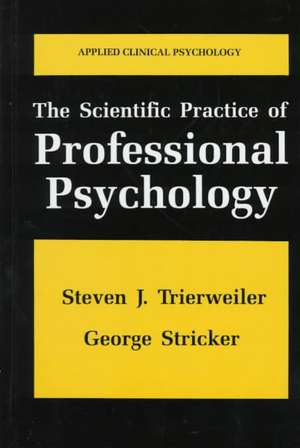 The Scientific Practice of Professional Psychology de Steven J. Trierweiler